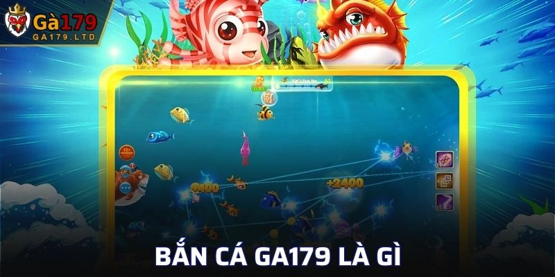 Bắn cá GA179 là gì