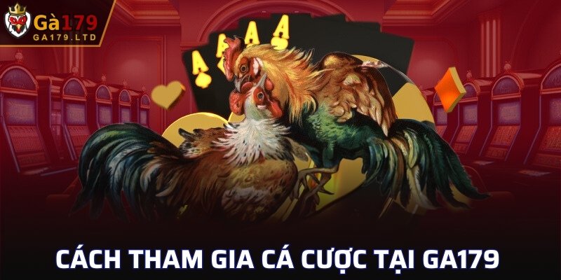 Cách tham gia cá cược tại GA179