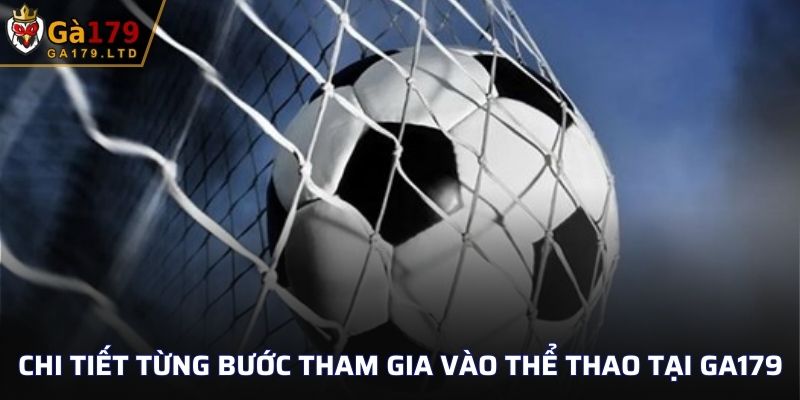 Chi tiết từng bước tham gia vào thể thao tại GA179