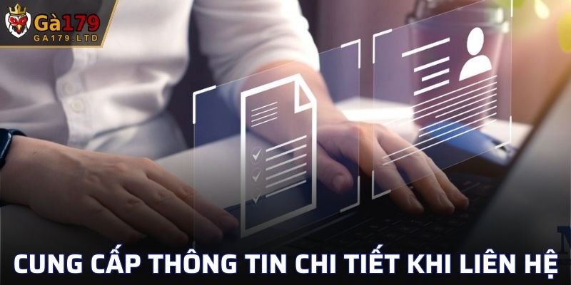 Cung cấp thông tin chi tiết để được giải quyết nhanh chóng