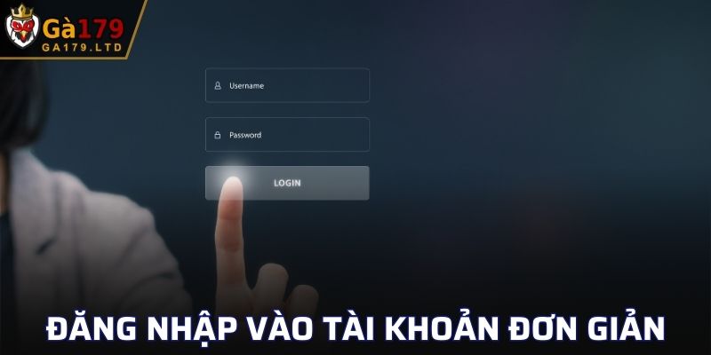 Đăng nhập vào tài khoản tại GA179 rất đơn giản