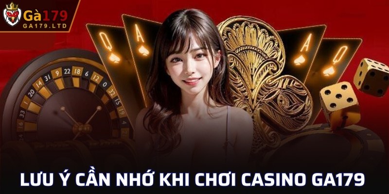 Lưu ý cần nhớ khi chơi casino GA179