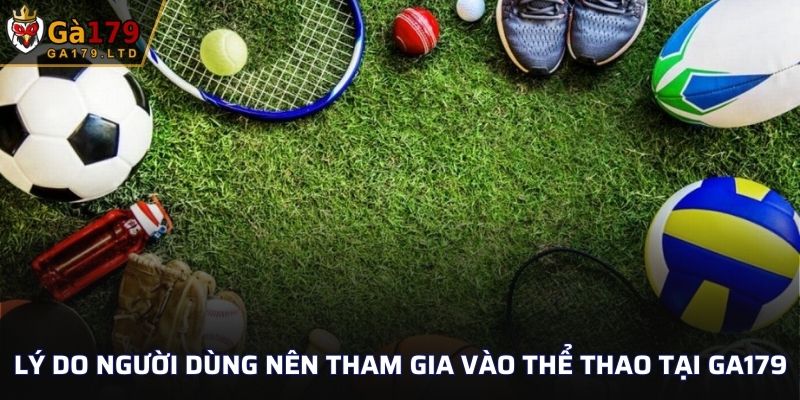 Lý do người dùng nên tham gia vào thể thao tại GA179