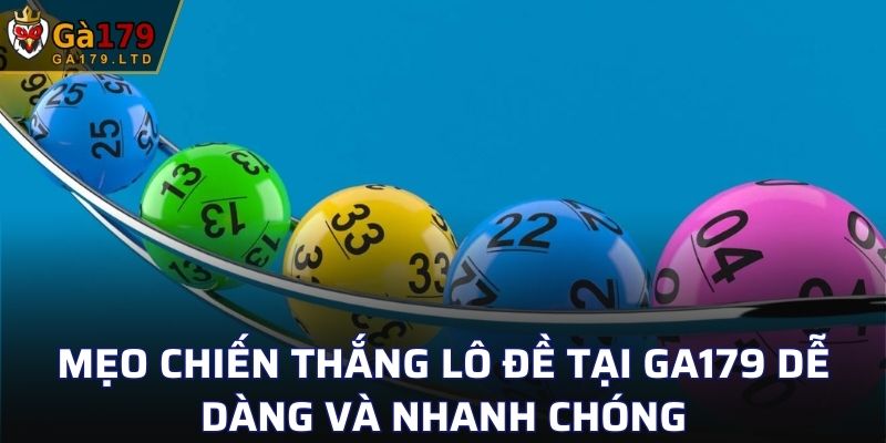 Mẹo chiến thắng lô đề tại GA179 dễ dàng và nhanh chóng