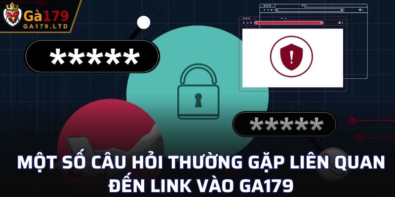 Một số câu hỏi thường gặp liên quan đến link vào GA179