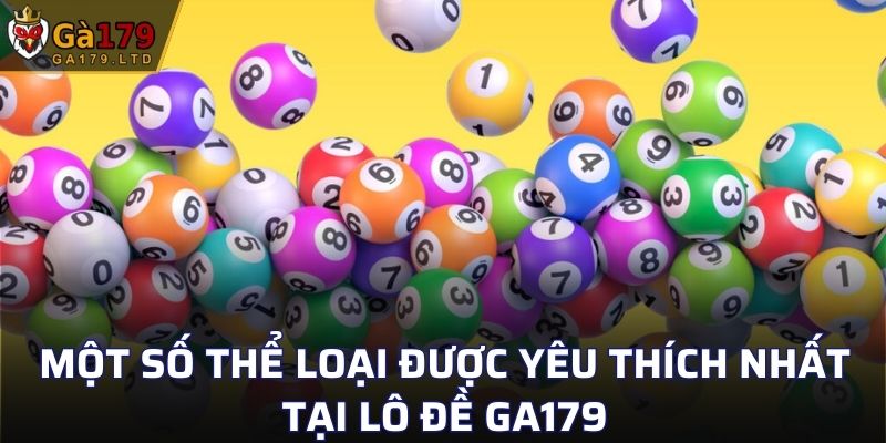Một số thể loại được yêu thích nhất tại lô đề GA179