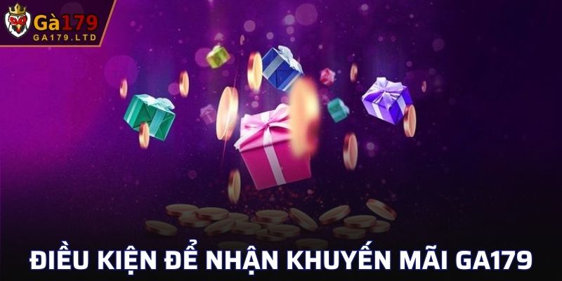 Những điều kiện cơ bản để nhận khuyến mãi tại GA179