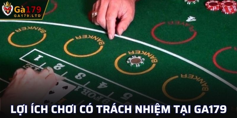 Những lợi ích của chơi có trách nhiệm tại GA179