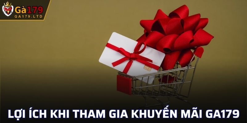 Những lợi ích nhận được khi tham gia khuyến mãi tại GA179
