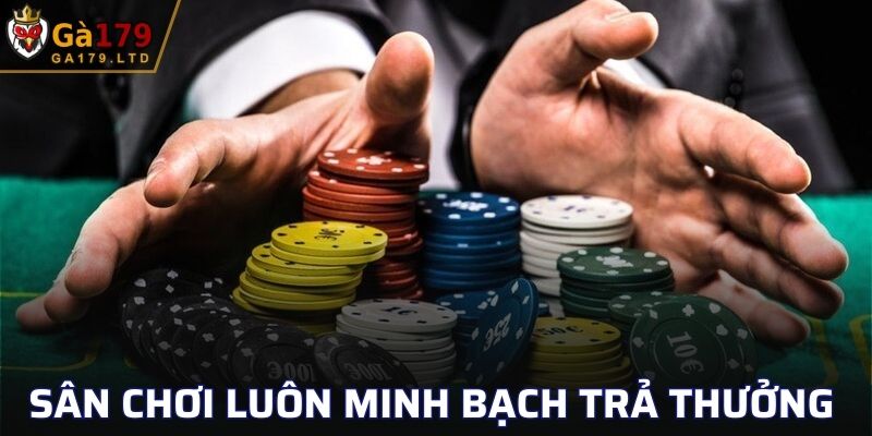 Sân chơi luôn minh bạch trong cách trả thưởng của mình