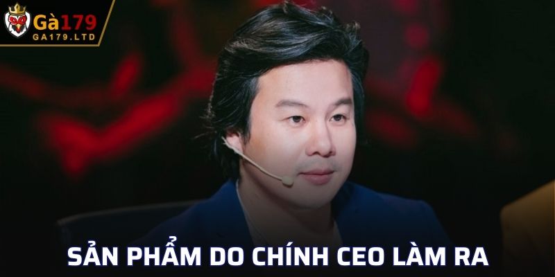 Những sản phẩm do chính CEO làm ra