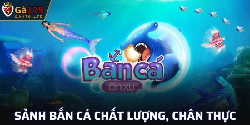 Sảnh bắn cá chất lượng, hình ảnh chân thực nhất