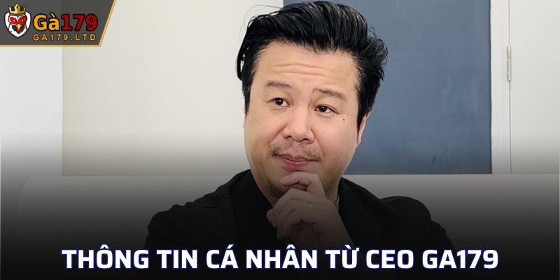 Thông tin cá nhân từ CEO GA179