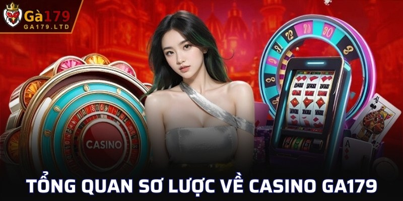 Tổng quan sơ lược về casino GA179