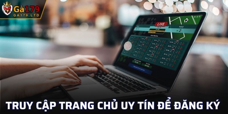 Truy cập trang chủ uy tín để đăng ký an toàn, nhanh chóng