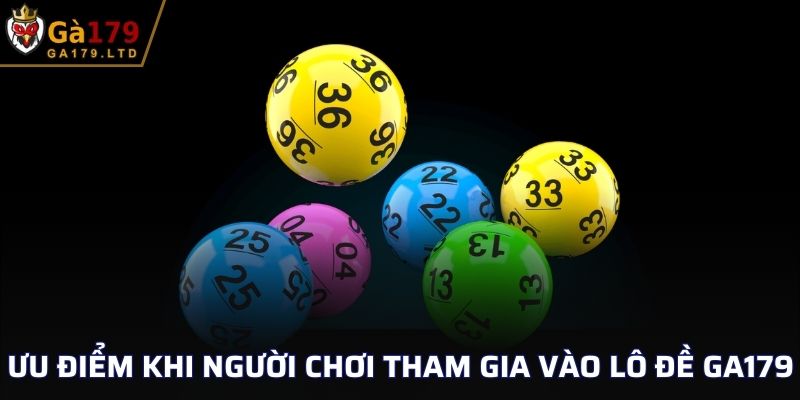 Ưu điểm khi người chơi tham gia vào lô đề GA179